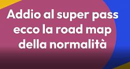 Addio super green pass, ecco la road map della normalita'